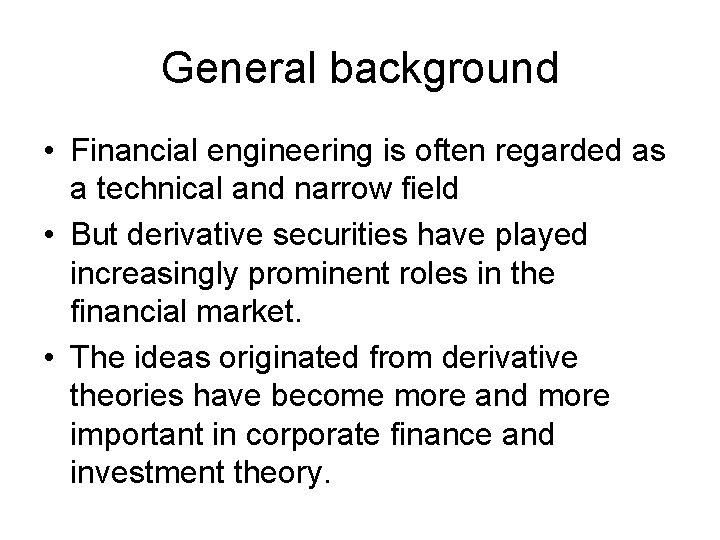 General background • Financial engineering is often regarded as a technical and narrow field General background • Financial engineering is often regarded as a technical and narrow field