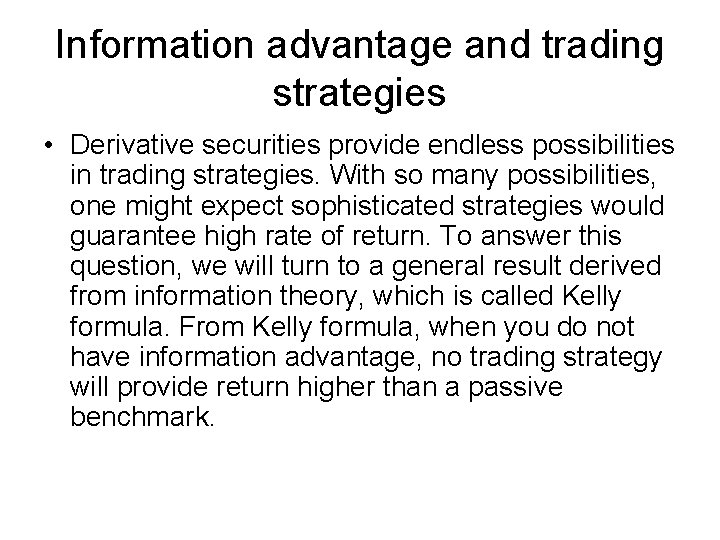 Information advantage and trading strategies • Derivative securities provide endless possibilities in trading strategies. Information advantage and trading strategies • Derivative securities provide endless possibilities in trading strategies.