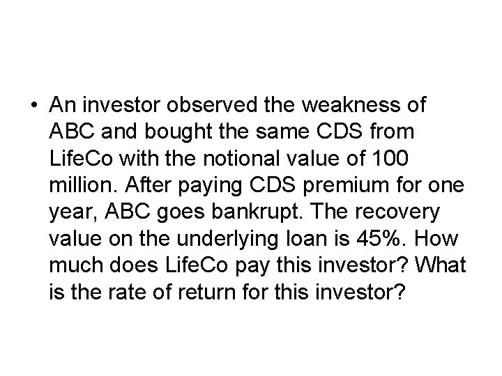 • An investor observed the weakness of ABC and bought the same CDS • An investor observed the weakness of ABC and bought the same CDS