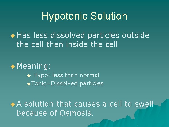 Hypotonic Solution u Has less dissolved particles outside the cell then inside the cell