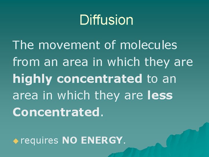 Diffusion The movement of molecules from an area in which they are highly concentrated
