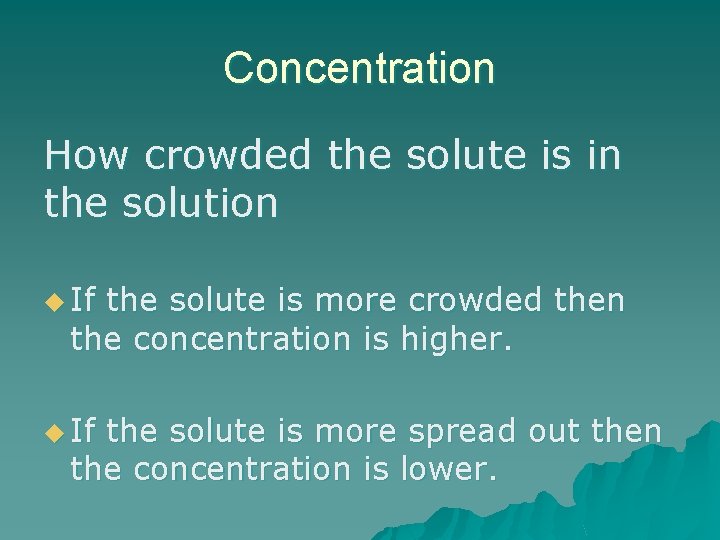 Concentration How crowded the solute is in the solution u If the solute is