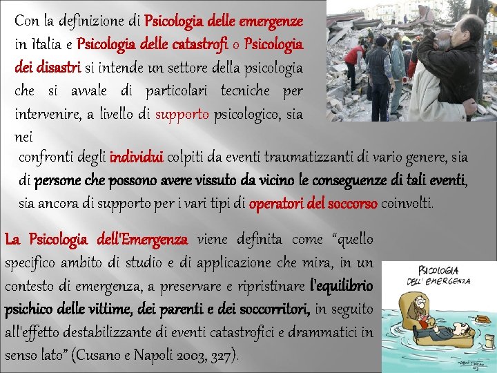 Con la definizione di Psicologia delle emergenze in Italia e Psicologia delle catastrofi o
