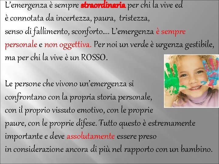 L’emergenza è sempre straordinaria per chi la vive ed è connotata da incertezza, paura,