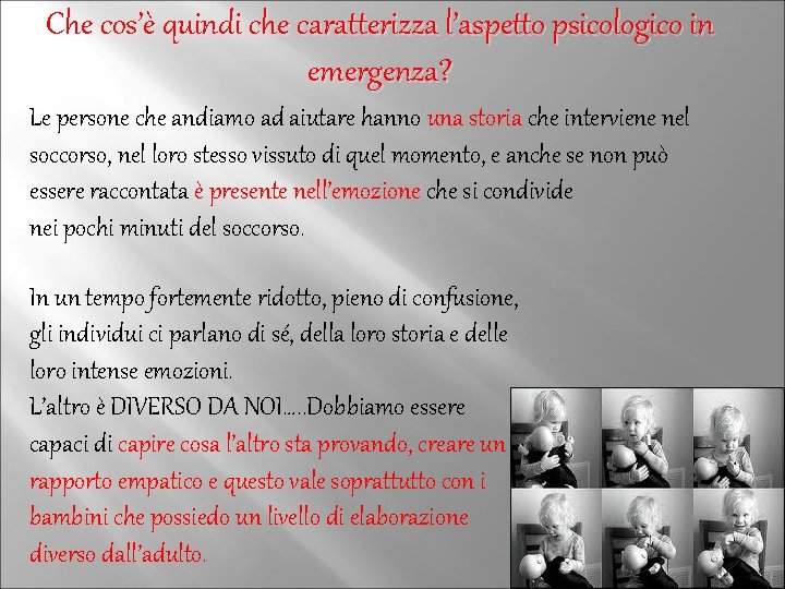 Che cos’è quindi che caratterizza l’aspetto psicologico in emergenza? Le persone che andiamo ad