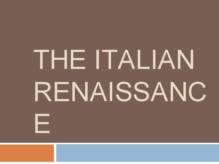 THE ITALIAN RENAISSANC E 