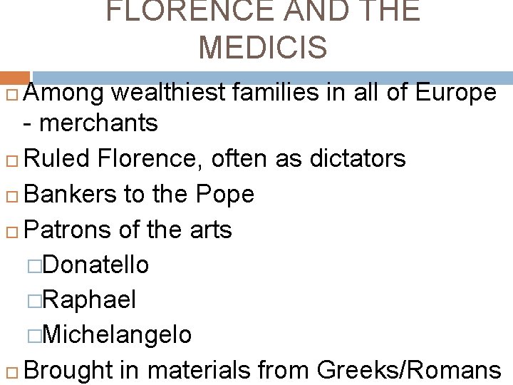 FLORENCE AND THE MEDICIS Among wealthiest families in all of Europe - merchants Ruled