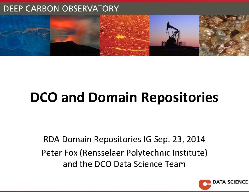 DCO and Domain Repositories RDA Domain Repositories IG Sep. 23, 2014 Peter Fox (Rensselaer