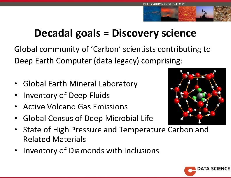 Decadal goals = Discovery science Global community of ‘Carbon’ scientists contributing to Deep Earth