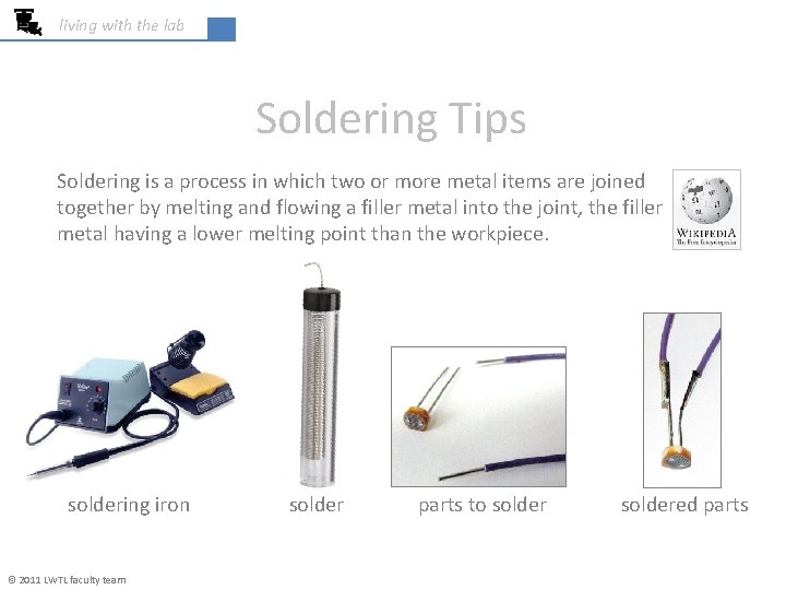 living with the lab Soldering Tips Soldering is a process in which two or