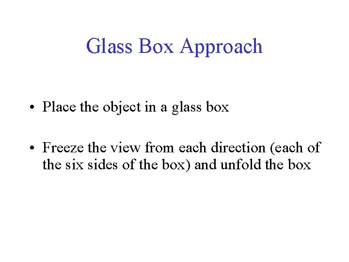 Glass Box Approach • Place the object in a glass box • Freeze the