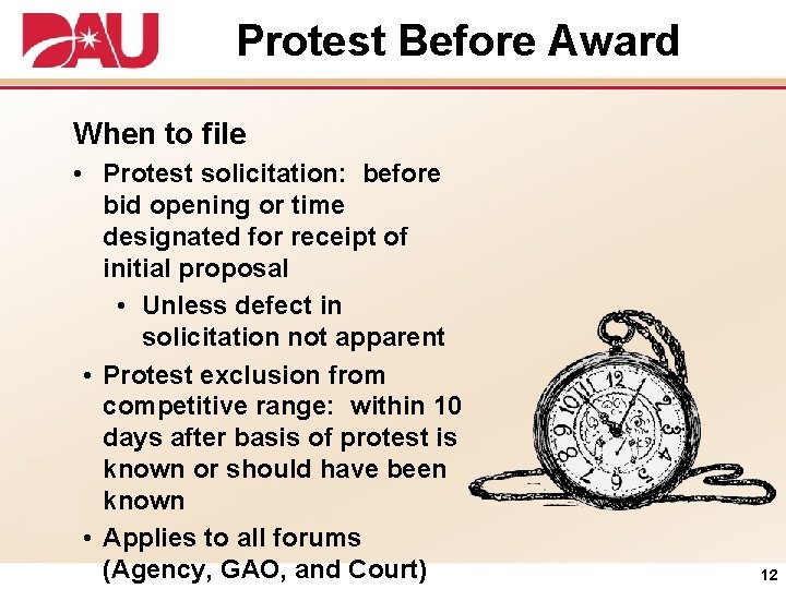 Protest Before Award When to file • Protest solicitation: before bid opening or time