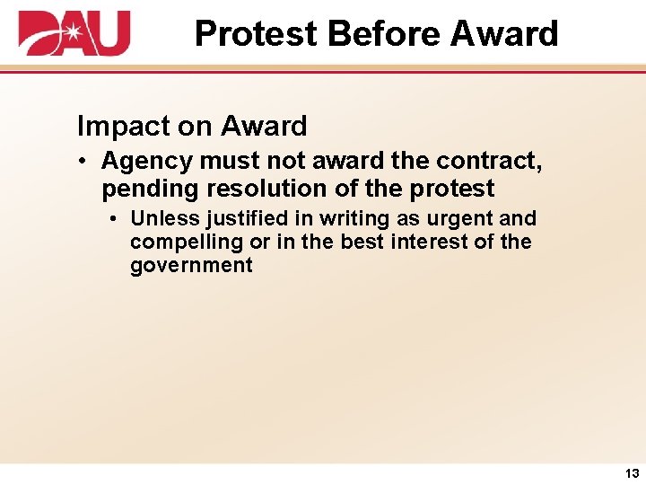 Protest Before Award Impact on Award • Agency must not award the contract, pending