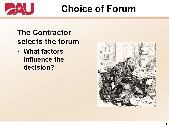 Choice of Forum The Contractor selects the forum • What factors influence the decision?
