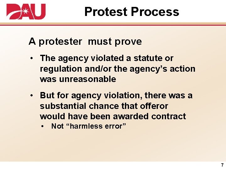 Protest Process A protester must prove • The agency violated a statute or regulation