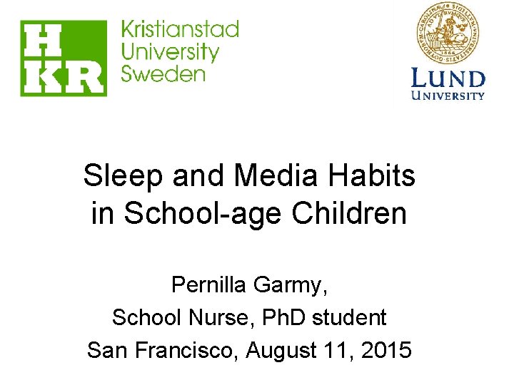 Sleep and Media Habits in School-age Children Pernilla Garmy, School Nurse, Ph. D student