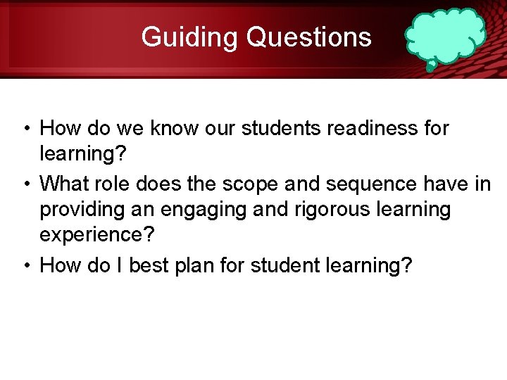 Guiding Questions • How do we know our students readiness for learning? • What