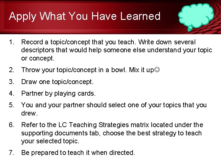 Apply What You Have Learned 1. Record a topic/concept that you teach. Write down