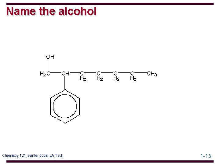 Name the alcohol Chemistry 121, Winter 2008, LA Tech 1 -13 