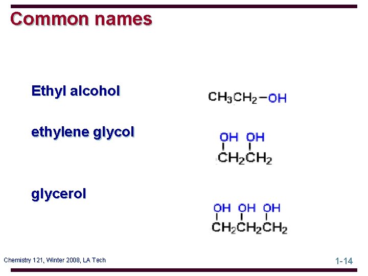 Common names Ethyl alcohol ethylene glycol glycerol Chemistry 121, Winter 2008, LA Tech 1