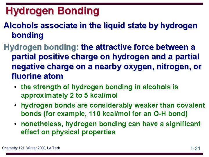 Hydrogen Bonding Alcohols associate in the liquid state by hydrogen bonding Hydrogen bonding: the