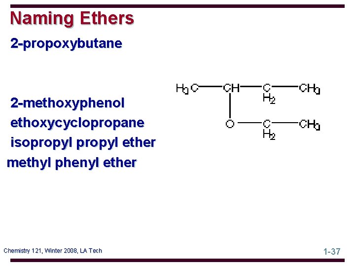 Naming Ethers 2 -propoxybutane 2 -methoxyphenol ethoxycyclopropane isopropyl ether methyl phenyl ether Chemistry 121,