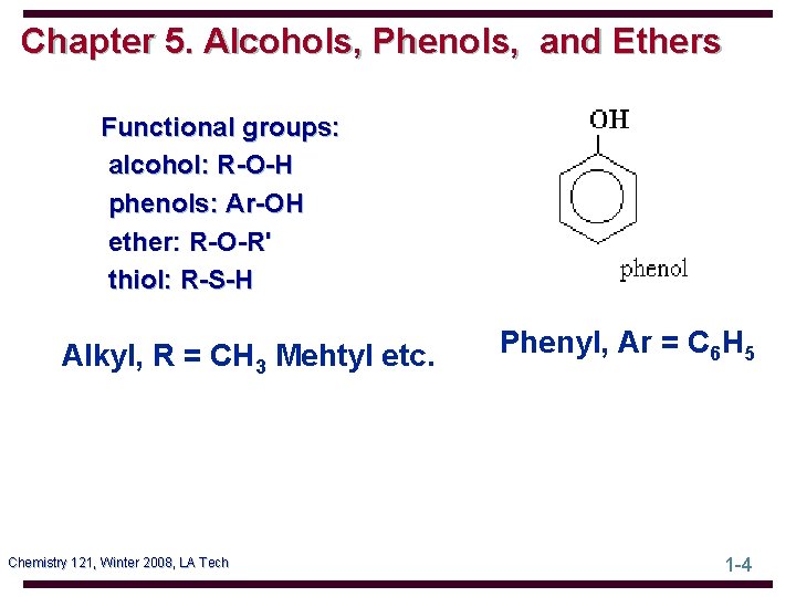 Chapter 5. Alcohols, Phenols, and Ethers Functional groups: alcohol: R-O-H phenols: Ar-OH ether: R-O-R'