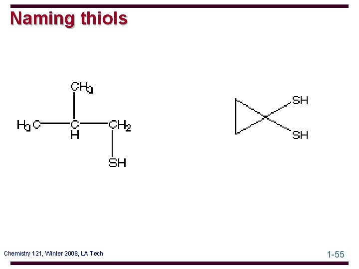 Naming thiols Chemistry 121, Winter 2008, LA Tech 1 -55 