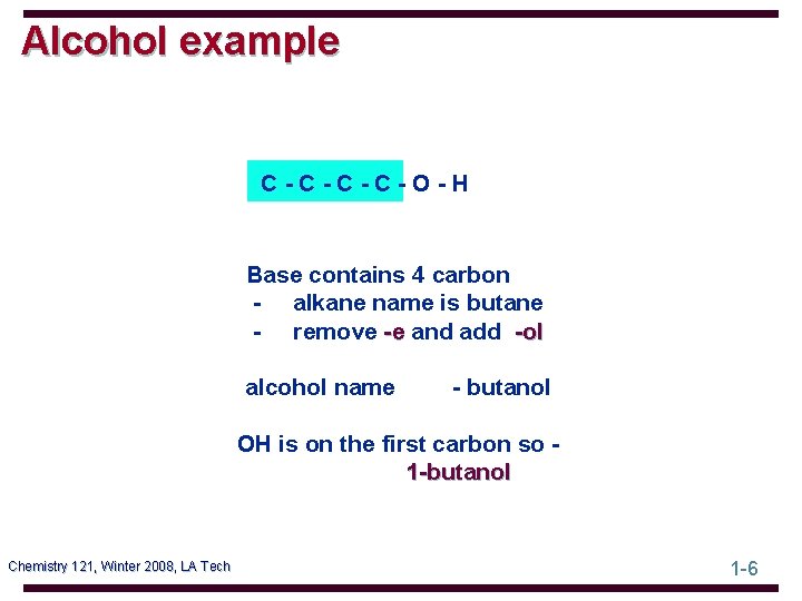 Alcohol example C-C-O-H Base contains 4 carbon - alkane name is butane - remove