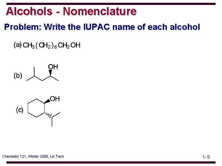 Alcohols - Nomenclature Problem: Write the IUPAC name of each alcohol Chemistry 121, Winter