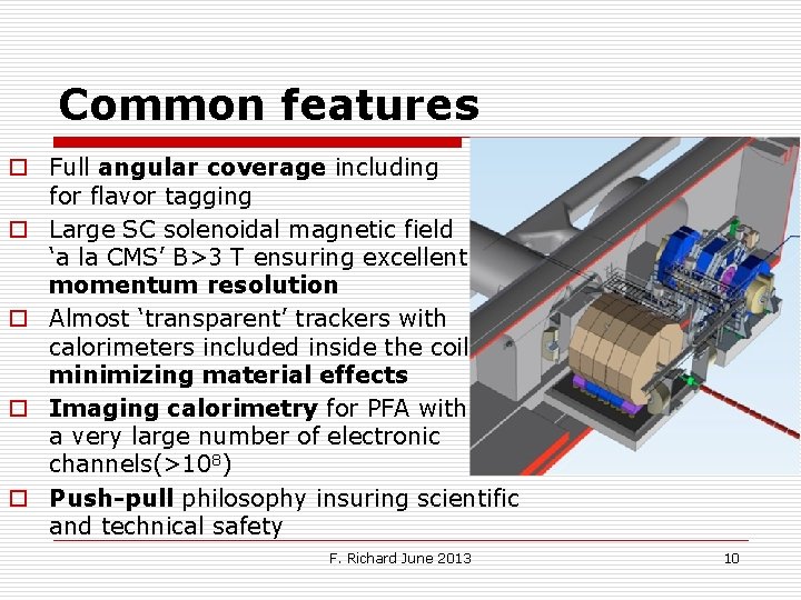 Common features o Full angular coverage including for flavor tagging o Large SC solenoidal