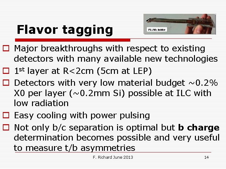 Flavor tagging o Major breakthroughs with respect to existing detectors with many available new