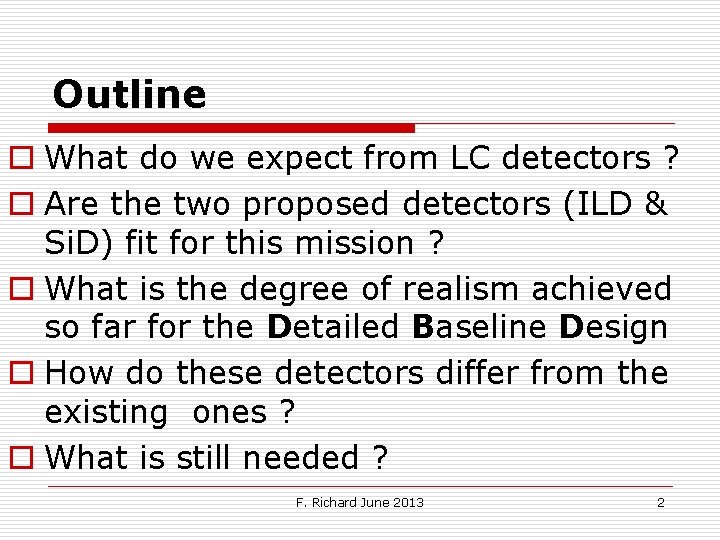 Outline o What do we expect from LC detectors ? o Are the two