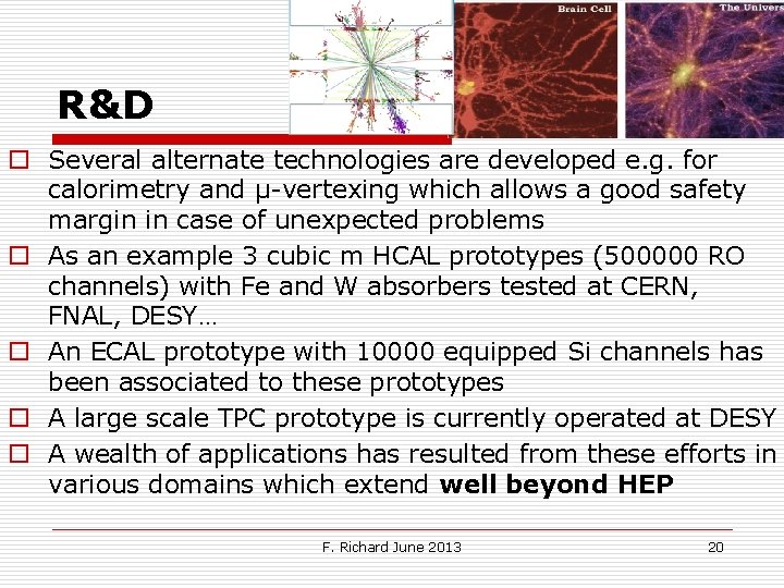 R&D o Several alternate technologies are developed e. g. for calorimetry and µ-vertexing which