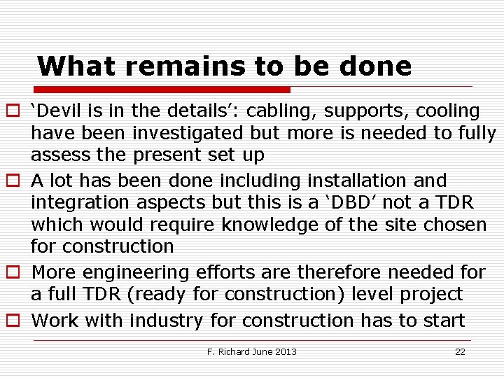 What remains to be done o ‘Devil is in the details’: cabling, supports, cooling