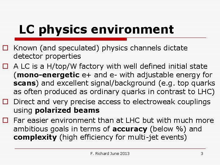 LC physics environment o Known (and speculated) physics channels dictate detector properties o A