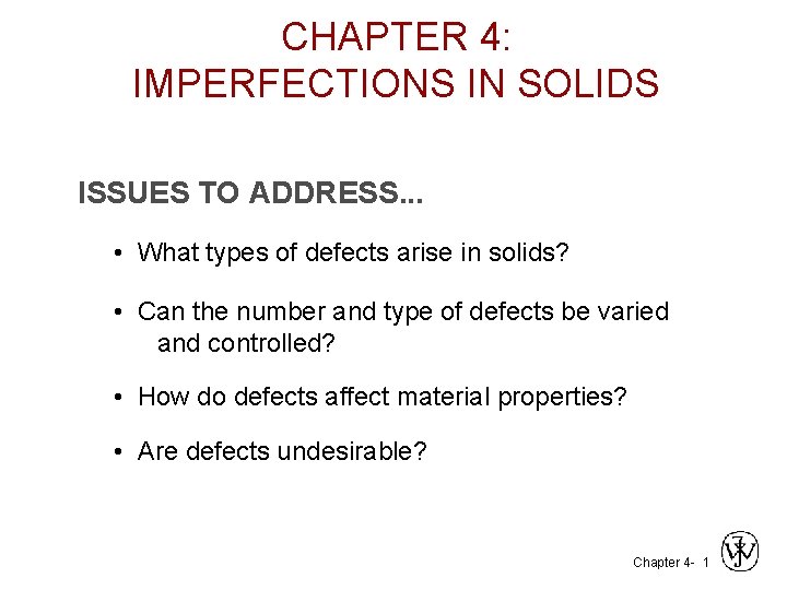 CHAPTER 4: IMPERFECTIONS IN SOLIDS ISSUES TO ADDRESS. . . • What types of