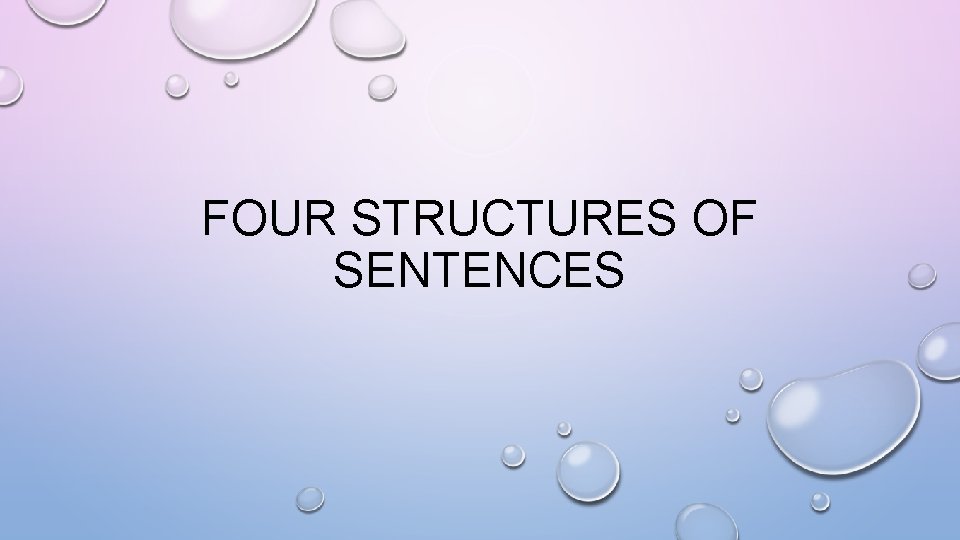 FOUR STRUCTURES OF SENTENCES FOUR STRUCTURES OF SENTENCES
