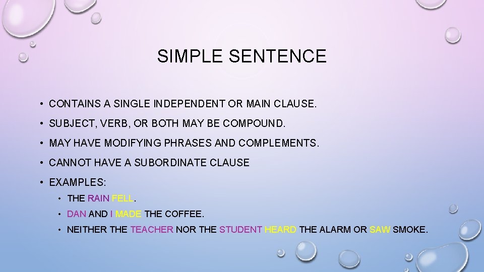 SIMPLE SENTENCE • CONTAINS A SINGLE INDEPENDENT OR MAIN CLAUSE. • SUBJECT, VERB, OR SIMPLE SENTENCE • CONTAINS A SINGLE INDEPENDENT OR MAIN CLAUSE. • SUBJECT, VERB, OR