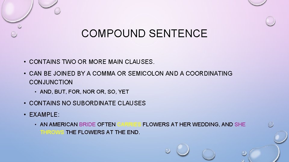 COMPOUND SENTENCE • CONTAINS TWO OR MORE MAIN CLAUSES. • CAN BE JOINED BY COMPOUND SENTENCE • CONTAINS TWO OR MORE MAIN CLAUSES. • CAN BE JOINED BY