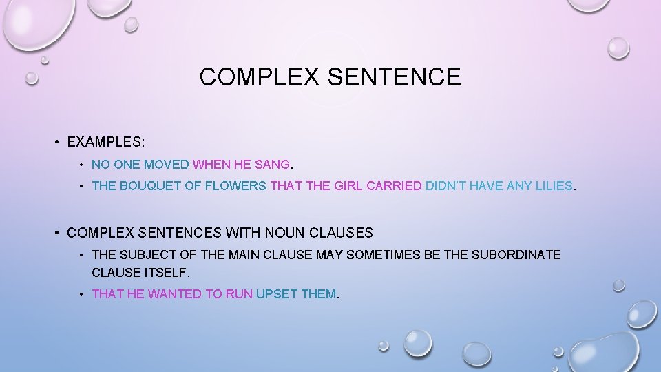 COMPLEX SENTENCE • EXAMPLES: • NO ONE MOVED WHEN HE SANG. • THE BOUQUET COMPLEX SENTENCE • EXAMPLES: • NO ONE MOVED WHEN HE SANG. • THE BOUQUET
