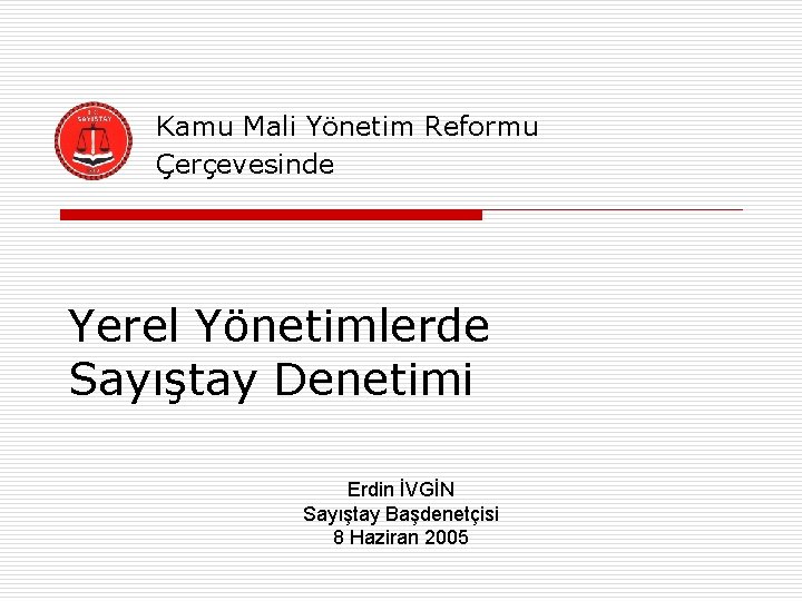 Kamu Mali Yönetim Reformu Çerçevesinde Yerel Yönetimlerde Sayıştay Denetimi Erdin İVGİN Sayıştay Başdenetçisi 8