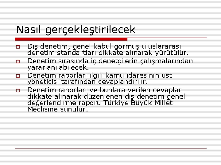 Nasıl gerçekleştirilecek o o Dış denetim, genel kabul görmüş uluslararası denetim standartları dikkate alınarak