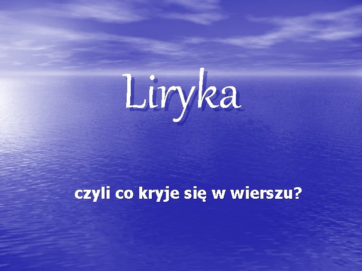 Liryka czyli co kryje się w wierszu? 