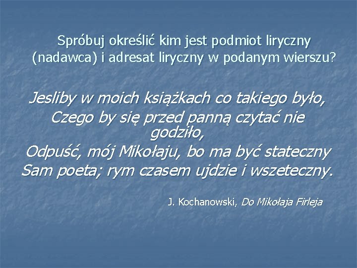 Spróbuj określić kim jest podmiot liryczny (nadawca) i adresat liryczny w podanym wierszu? Jesliby