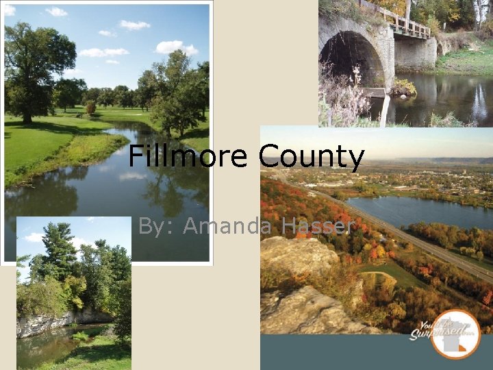 Fillmore County By: Amanda Hasser 