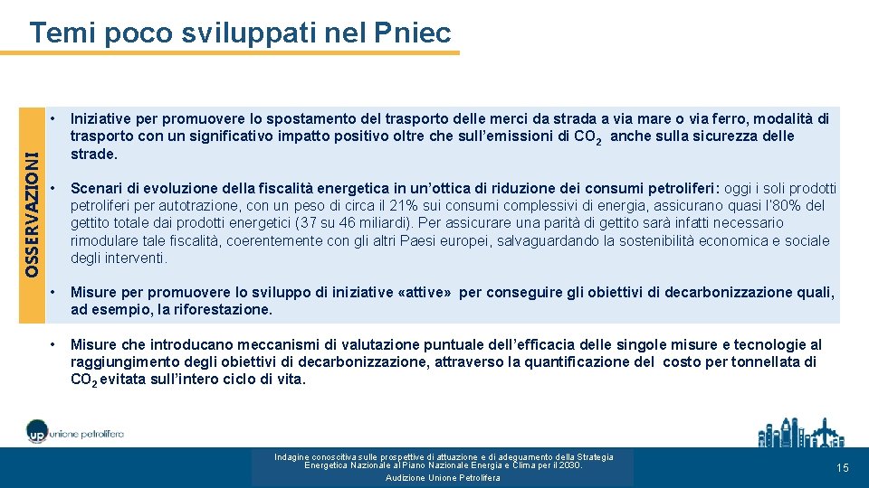 OSSERVAZIONI Temi poco sviluppati nel Pniec • Iniziative per promuovere lo spostamento del trasporto