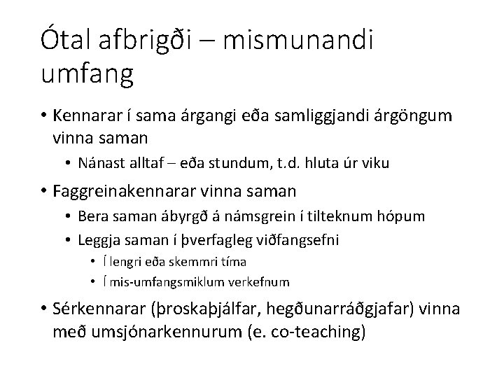 Ótal afbrigði – mismunandi umfang • Kennarar í sama árgangi eða samliggjandi árgöngum vinna