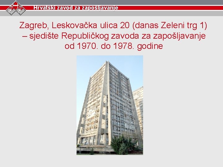 Hrvatski zavod za zapošljavanje Zagreb, Leskovačka ulica 20 (danas Zeleni trg 1) – sjedište