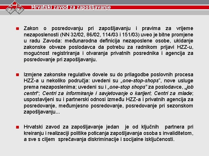 Hrvatski zavod za zapošljavanje Zakon o posredovanju pri zapošljavanju i pravima za vrijeme nezaposlenosti